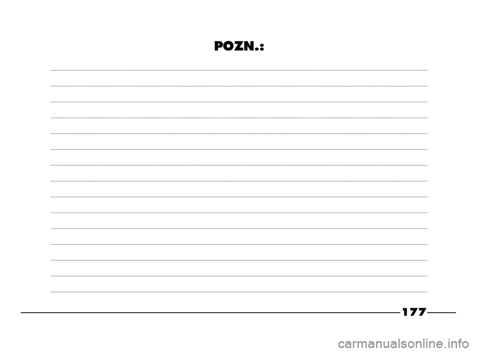 FIAT STRADA 2015 Návod k použití a údržbě (in Czech) 177
POZN.:
155-184 STRADA LUM CZ 1ed 13-02-2012 10:24 Pagina 177 FIAT STRADA 2015 Návod k použití a údržbě (in Czech) 177
POZN.:
155-184 STRADA LUM CZ 1ed 13-02-2012 10:24 Pagina 177