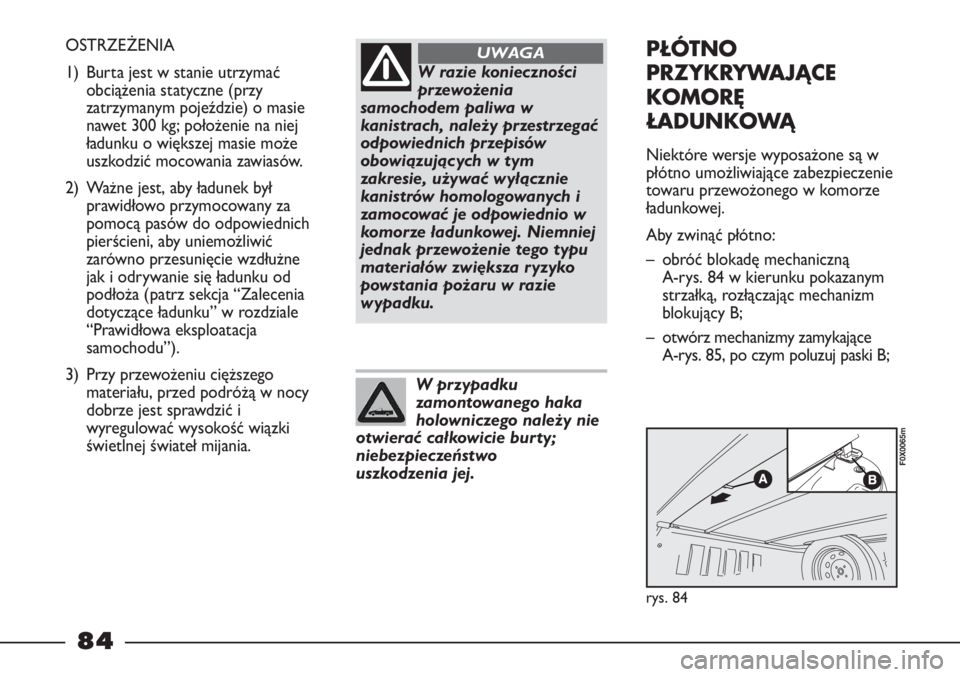 FIAT STRADA 2012  Instrukcja obsługi (in Polish) W razie konieczności
przewożenia
samochodem paliwa w
kanistrach, należy przestrzegać
odpowiednich przepisów
obowiązujących w tym
zakresie, używać wyłącznie
kanistrów homologowanych i
zamoc