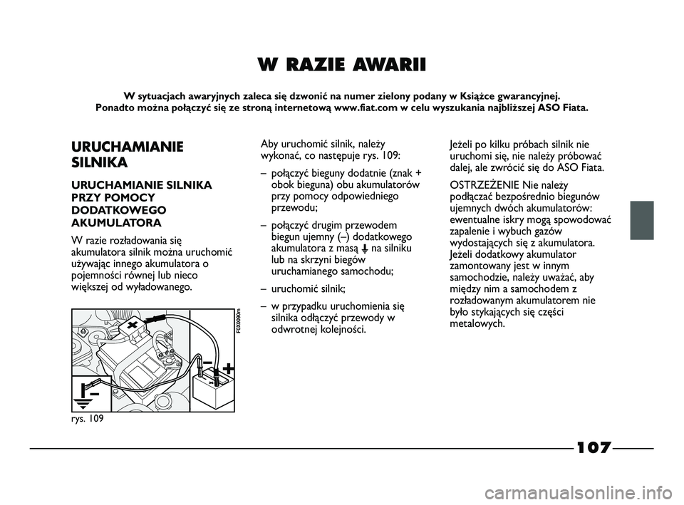 FIAT STRADA 2015 Instrukcja obsługi (in Polish) 107
W RAZIE AWARII
W sytuacjach awaryjnych zaleca się dzwonić na numer zielony podany w Książce gwarancyjnej.
Ponadto można połączyć się ze stroną internetową www.fiat.com w celu wyszukani FIAT STRADA 2015 Instrukcja obsługi (in Polish) 107
W RAZIE AWARII
W sytuacjach awaryjnych zaleca się dzwonić na numer zielony podany w Książce gwarancyjnej.
Ponadto można połączyć się ze stroną internetową www.fiat.com w celu wyszukani