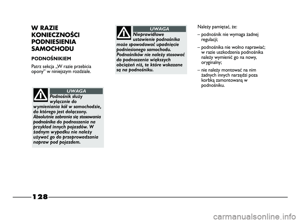 FIAT STRADA 2015 Instrukcja obsługi (in Polish) 128
W RAZIE
KONIECZNOŚCI
PODNIESIENIA
SAMOCHODU
PODNOŚNIKIEM
Patrz sekcja „W razie przebicia
opony” w niniejszym rozdziale.
Podnośnik służy
wyłącznie do
wymieniania kół w samochodzie,
do FIAT STRADA 2015 Instrukcja obsługi (in Polish) 128
W RAZIE
KONIECZNOŚCI
PODNIESIENIA
SAMOCHODU
PODNOŚNIKIEM
Patrz sekcja „W razie przebicia
opony” w niniejszym rozdziale.
Podnośnik służy
wyłącznie do
wymieniania kół w samochodzie,
do