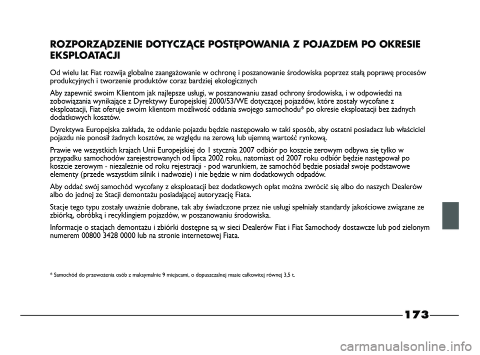 FIAT STRADA 2015 Instrukcja obsługi (in Polish) 173
ROZPORZĄDZENIE DOTYCZĄCE POSTĘPOWANIA Z POJAZDEM PO OKRESIE
EKSPLOATACJI
Od wielu lat Fiat rozwija globalne zaangażowanie w ochronę i poszanowanie środowiska poprzez stałą poprawę proces FIAT STRADA 2015 Instrukcja obsługi (in Polish) 173
ROZPORZĄDZENIE DOTYCZĄCE POSTĘPOWANIA Z POJAZDEM PO OKRESIE
EKSPLOATACJI
Od wielu lat Fiat rozwija globalne zaangażowanie w ochronę i poszanowanie środowiska poprzez stałą poprawę proces
