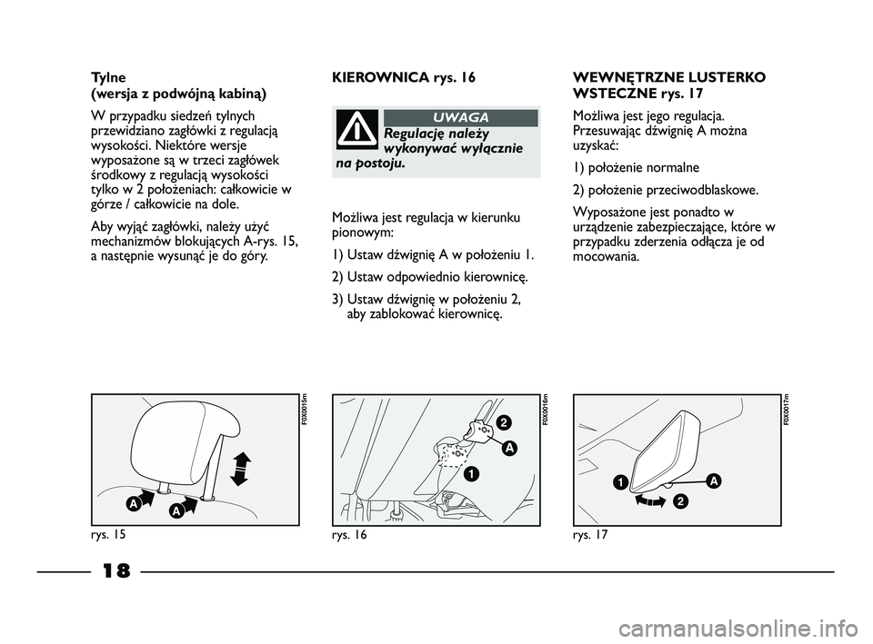 FIAT STRADA 2013 Instrukcja obsługi (in Polish) 18
WEWNĘTRZNE LUSTERKO
WSTECZNE rys. 17
Możliwa jest jego regulacja.
Przesuwając dźwignię A można
uzyskać:
1) położenie normalne
2) położenie przeciwodblaskowe.
Wyposażone jest ponadto w
u FIAT STRADA 2013 Instrukcja obsługi (in Polish) 18
WEWNĘTRZNE LUSTERKO
WSTECZNE rys. 17
Możliwa jest jego regulacja.
Przesuwając dźwignię A można
uzyskać:
1) położenie normalne
2) położenie przeciwodblaskowe.
Wyposażone jest ponadto w
u