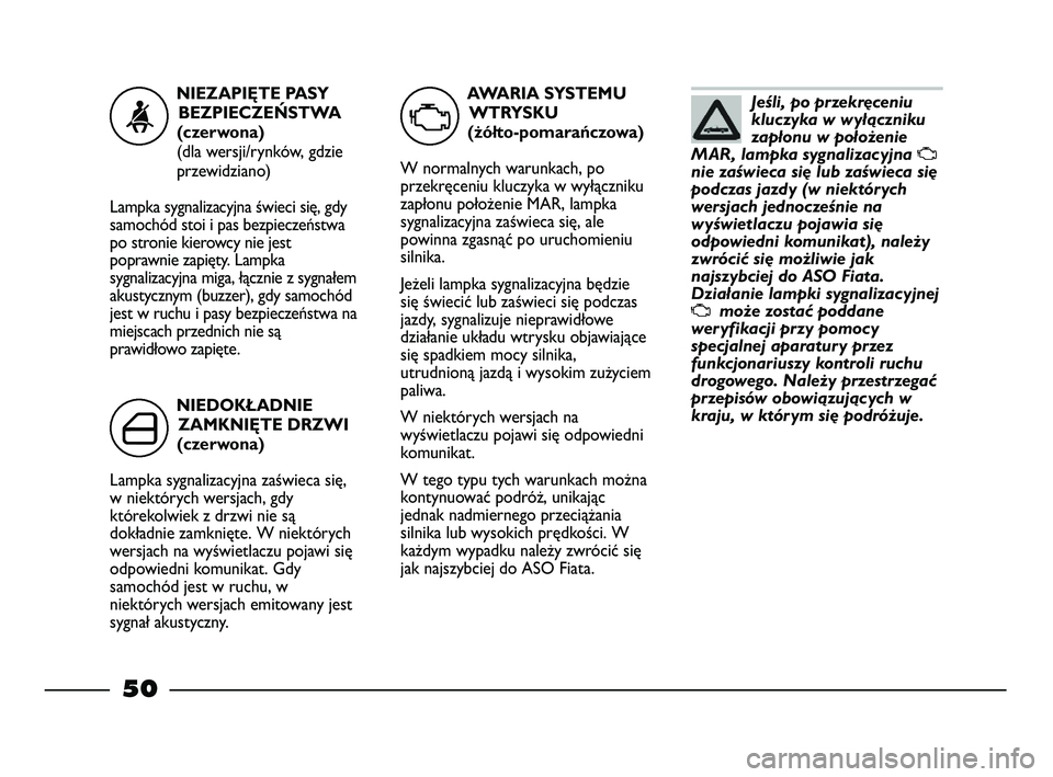 FIAT STRADA 2015 Instrukcja obsługi (in Polish) Jeśli, po przekręceniu
kluczyka w wyłączniku
zapłonu w położenie
MAR, lampka sygnalizacyjna
U
nie zaświeca się lub zaświeca się
podczas jazdy (w niektórych
wersjach jednocześnie na
wyśw FIAT STRADA 2015 Instrukcja obsługi (in Polish) Jeśli, po przekręceniu
kluczyka w wyłączniku
zapłonu w położenie
MAR, lampka sygnalizacyjna
U
nie zaświeca się lub zaświeca się
podczas jazdy (w niektórych
wersjach jednocześnie na
wyśw