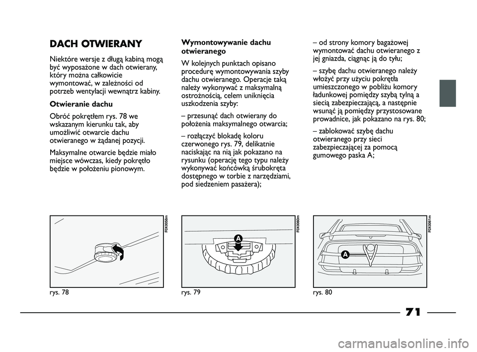 FIAT STRADA 2015 Instrukcja obsługi (in Polish) rys. 78
F0X0058m
rys. 79
F0X0060m
rys. 80
F0X0061m
DACH OTWIERANY
Niektóre wersje z długą kabiną mogą
być wyposażone w dach otwierany,
który można całkowicie
wymontować, w zależności od
FIAT STRADA 2015 Instrukcja obsługi (in Polish) rys. 78
F0X0058m
rys. 79
F0X0060m
rys. 80
F0X0061m
DACH OTWIERANY
Niektóre wersje z długą kabiną mogą
być wyposażone w dach otwierany,
który można całkowicie
wymontować, w zależności od