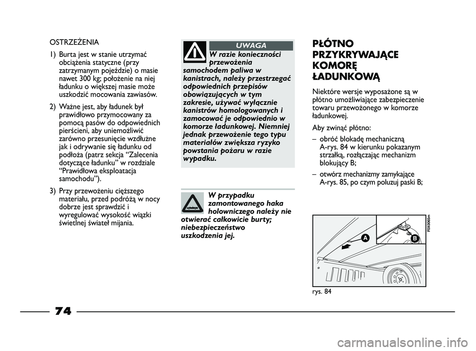 FIAT STRADA 2015 Instrukcja obsługi (in Polish) W razie konieczności
przewożenia
samochodem paliwa w
kanistrach, należy przestrzegać
odpowiednich przepisów
obowiązujących w tym
zakresie, używać wyłącznie
kanistrów homologowanych i
zamoc FIAT STRADA 2015 Instrukcja obsługi (in Polish) W razie konieczności
przewożenia
samochodem paliwa w
kanistrach, należy przestrzegać
odpowiednich przepisów
obowiązujących w tym
zakresie, używać wyłącznie
kanistrów homologowanych i
zamoc