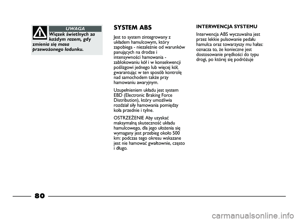 FIAT STRADA 2015 Instrukcja obsługi (in Polish) Wiązek świetlnych za
każdym razem, gdy
zmienia się masa
przewożonego ładunku.
UWAGASYSTEM ABS
Jest to system zintegrowany z
układem hamulcowym, który
zapobiega - niezależnie od warunków
panu FIAT STRADA 2015 Instrukcja obsługi (in Polish) Wiązek świetlnych za
każdym razem, gdy
zmienia się masa
przewożonego ładunku.
UWAGASYSTEM ABS
Jest to system zintegrowany z
układem hamulcowym, który
zapobiega - niezależnie od warunków
panu
