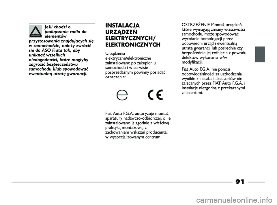 FIAT STRADA 2015 Instrukcja obsługi (in Polish) OSTRZEŻENIE Montaż urządzeń,
które wymagają zmiany właściwości
samochodu, może spowodować
wycofanie homologacji przez
odpowiedni urząd i ewentualną
utratę gwarancji lub pośrednie czy
be FIAT STRADA 2015 Instrukcja obsługi (in Polish) OSTRZEŻENIE Montaż urządzeń,
które wymagają zmiany właściwości
samochodu, może spowodować
wycofanie homologacji przez
odpowiedni urząd i ewentualną
utratę gwarancji lub pośrednie czy
be
