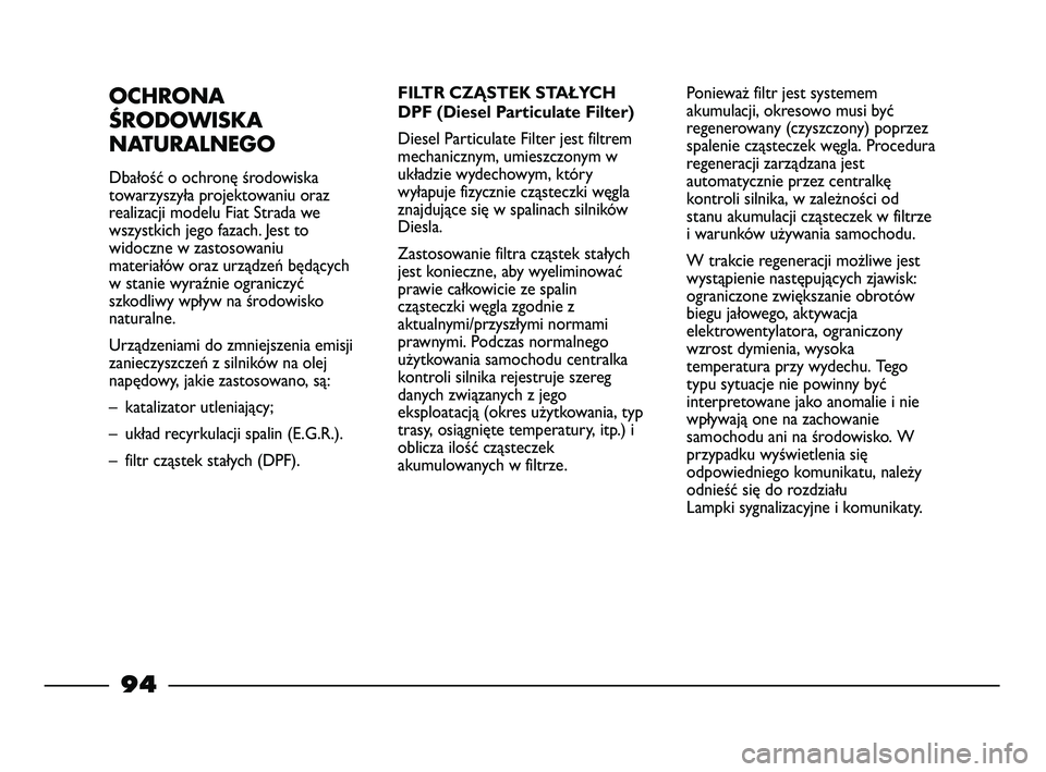 FIAT STRADA 2015 Instrukcja obsługi (in Polish) OCHRONA
ŚRODOWISKA
NATURALNEGO
Dbałość o ochronę środowiska
towarzyszyła projektowaniu oraz
realizacji modelu Fiat Strada we
wszystkich jego fazach. Jest to
widoczne w zastosowaniu
materiałów FIAT STRADA 2015 Instrukcja obsługi (in Polish) OCHRONA
ŚRODOWISKA
NATURALNEGO
Dbałość o ochronę środowiska
towarzyszyła projektowaniu oraz
realizacji modelu Fiat Strada we
wszystkich jego fazach. Jest to
widoczne w zastosowaniu
materiałów