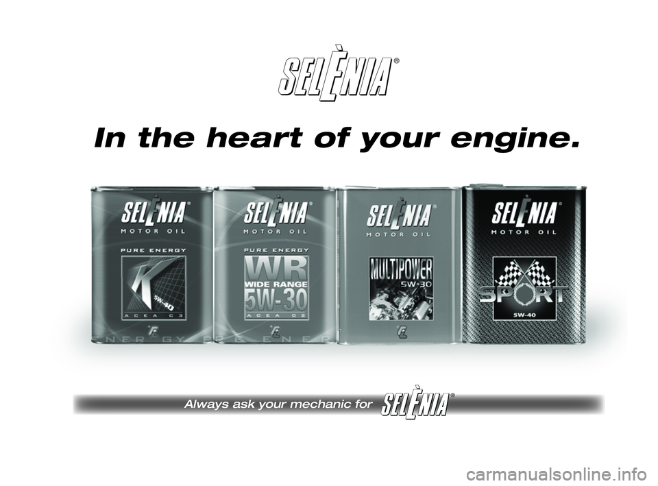 FIAT STRADA 2014 ΒΙΒΛΙΟ ΧΡΗΣΗΣ ΚΑΙ ΣΥΝΤΗΡΗΣΗΣ (in Greek) ®
Always ask your mechanic for
®
Pagine_ITA.indd 118-05-2005 11:53:40
In the heart of your engine.
155-184 STRADA LUM EL 1ed 13-02-2012 11:28 Pagina 174 FIAT STRADA 2014 ΒΙΒΛΙΟ ΧΡΗΣΗΣ ΚΑΙ ΣΥΝΤΗΡΗΣΗΣ (in Greek) ®
Always ask your mechanic for
®
Pagine_ITA.indd 118-05-2005 11:53:40
In the heart of your engine.
155-184 STRADA LUM EL 1ed 13-02-2012 11:28 Pagina 174