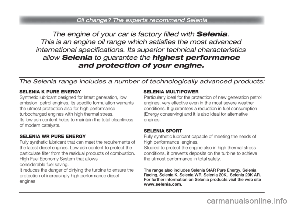FIAT STRADA 2012  Kezelési és karbantartási útmutató (in Hungarian) The engine of your car is factory filled with Selenia.
Oil change? The experts recommend Selenia
This is an engine oil range which satisfies the most advanced
international specifications. Its superio