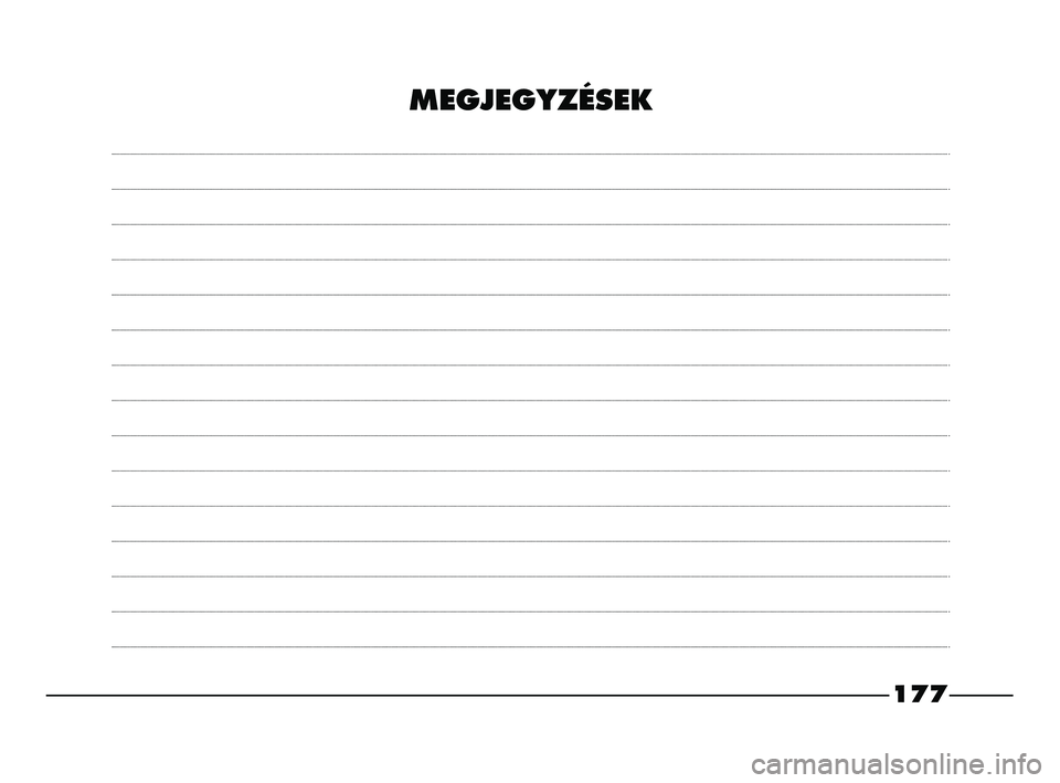 FIAT STRADA 2015 Kezelési és karbantartási útmutató (in Hungarian) 177
MEGJEGYZÉSEK
155-184 STRADA LUM H 1ed 13-02-2012 12:07 Pagina 177 FIAT STRADA 2015 Kezelési és karbantartási útmutató (in Hungarian) 177
MEGJEGYZÉSEK
155-184 STRADA LUM H 1ed 13-02-2012 12:07 Pagina 177