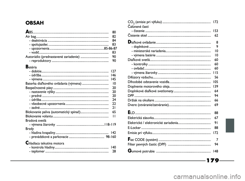 FIAT STRADA 2013  Návod na použitie a údržbu (in Slovak) OBSAH
ABS................................................................................................. 80
Air bag...................................................................................