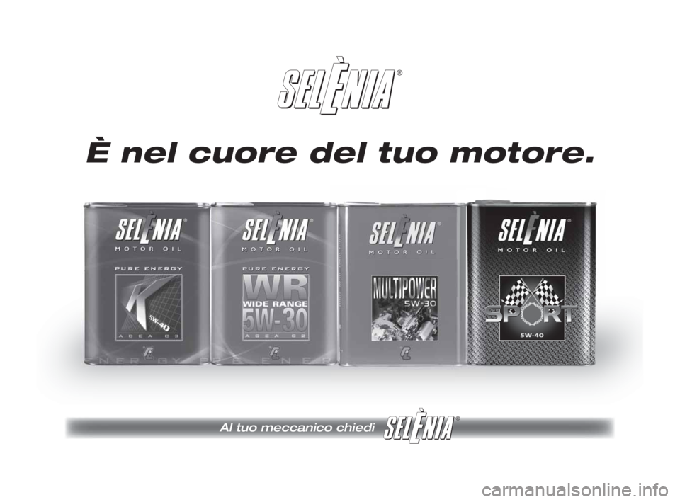 FIAT SCUDO 2010 Libretto Uso Manutenzione (in Italian) ®
Al tuo meccanico chiedi
®
È nel cuore del tuo motore.
200-208 SCUDO LUM I 4e:200-208 ScudoG9 IT 11-12-2009 9:58 Pagina 206 FIAT SCUDO 2010 Libretto Uso Manutenzione (in Italian) ®
Al tuo meccanico chiedi
®
È nel cuore del tuo motore.
200-208 SCUDO LUM I 4e:200-208 ScudoG9 IT 11-12-2009 9:58 Pagina 206