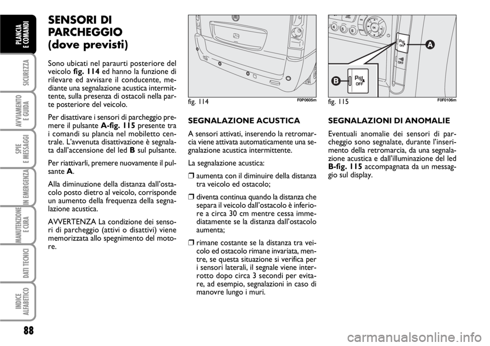 FIAT SCUDO 2010 Libretto Uso Manutenzione (in Italian) 88
SICUREZZA
AVVIAMENTO
E GUIDA
SPIE
E MESSAGGI
IN EMERGENZA
MANUTENZIONE
E CURA
DATI TECNICI
INDICE
ALFABETICO
PLANCIA
E COMANDI SICUREZZA
AVVIAMENTO
E GUIDA
SPIE
E MESSAGGI
IN EMERGENZA
MANUTENZI FIAT SCUDO 2010 Libretto Uso Manutenzione (in Italian) 88
SICUREZZA
AVVIAMENTO
E GUIDA
SPIE
E MESSAGGI
IN EMERGENZA
MANUTENZIONE
E CURA
DATI TECNICI
INDICE
ALFABETICO
PLANCIA
E COMANDI SICUREZZA
AVVIAMENTO
E GUIDA
SPIE
E MESSAGGI
IN EMERGENZA
MANUTENZI
