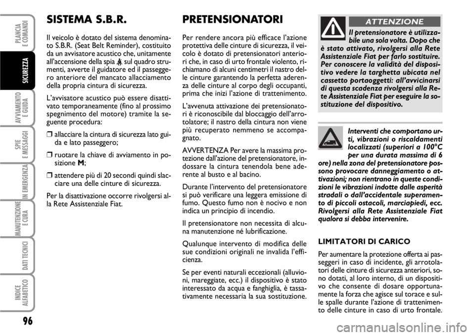 FIAT SCUDO 2010 Libretto Uso Manutenzione (in Italian) 96
AVVIAMENTO
E GUIDA
SPIE
E MESSAGGI
IN EMERGENZA
MANUTENZIONE
E CURA
DATI TECNICI
INDICE
ALFABETICO
PLANCIA
E COMANDI
SICUREZZA
PRETENSIONATORI
Per rendere ancora più efficace l’azione
prot FIAT SCUDO 2010 Libretto Uso Manutenzione (in Italian) 96
AVVIAMENTO
E GUIDA
SPIE
E MESSAGGI
IN EMERGENZA
MANUTENZIONE
E CURA
DATI TECNICI
INDICE
ALFABETICO
PLANCIA
E COMANDI
SICUREZZA
PRETENSIONATORI
Per rendere ancora più efficace l’azione
prot