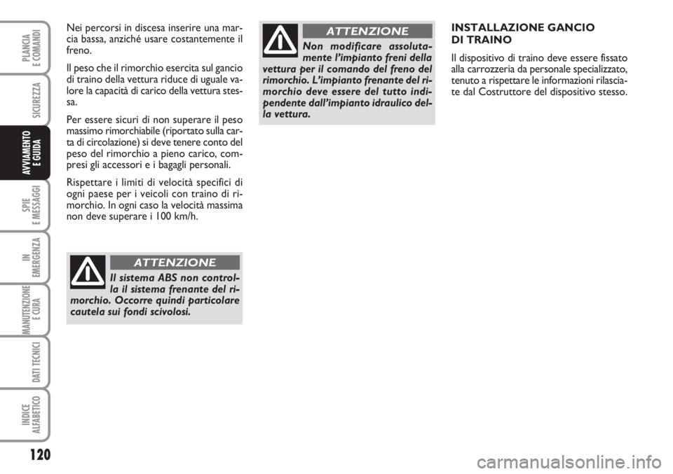 FIAT SCUDO 2011 Libretto Uso Manutenzione (in Italian) 120
SPIE
E MESSAGGI
IN
EMERGENZA
MANUTENZIONE
E CURA
DATI TECNICI
INDICE
ALFABETICO
PLANCIA
E COMANDI
SICUREZZA
AVVIAMENTO
E GUIDA
INSTALLAZIONE GANCIO
DI TRAINO
Il dispositivo di traino deve esser FIAT SCUDO 2011 Libretto Uso Manutenzione (in Italian) 120
SPIE
E MESSAGGI
IN
EMERGENZA
MANUTENZIONE
E CURA
DATI TECNICI
INDICE
ALFABETICO
PLANCIA
E COMANDI
SICUREZZA
AVVIAMENTO
E GUIDA
INSTALLAZIONE GANCIO
DI TRAINO
Il dispositivo di traino deve esser
