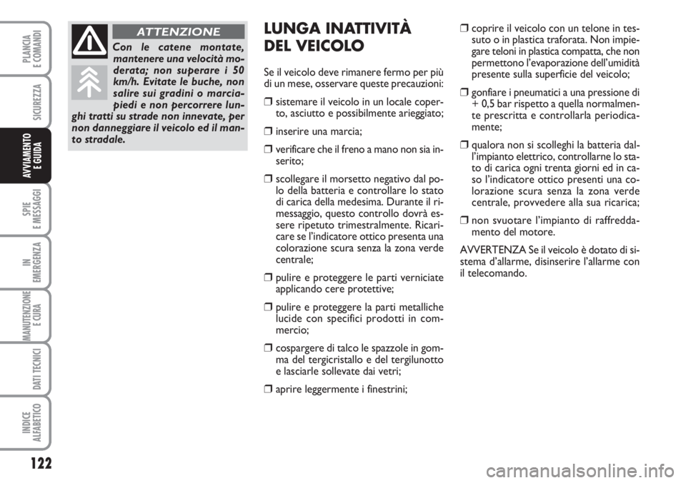FIAT SCUDO 2011 Libretto Uso Manutenzione (in Italian) 122
SPIE
E MESSAGGI
IN
EMERGENZA
MANUTENZIONE
E CURA
DATI TECNICI
INDICE
ALFABETICO
PLANCIA
E COMANDI
SICUREZZA
AVVIAMENTO
E GUIDA
LUNGA INATTIVITÀ
DEL VEICOLO
Se il veicolo deve rimanere fermo pe FIAT SCUDO 2011 Libretto Uso Manutenzione (in Italian) 122
SPIE
E MESSAGGI
IN
EMERGENZA
MANUTENZIONE
E CURA
DATI TECNICI
INDICE
ALFABETICO
PLANCIA
E COMANDI
SICUREZZA
AVVIAMENTO
E GUIDA
LUNGA INATTIVITÀ
DEL VEICOLO
Se il veicolo deve rimanere fermo pe