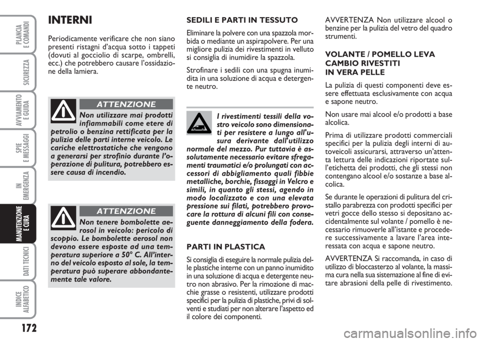 FIAT SCUDO 2011 Libretto Uso Manutenzione (in Italian) 172
SPIE
E MESSAGGI
DATI TECNICI
INDICE
ALFABETICO
PLANCIA
E COMANDI
SICUREZZA
AVVIAMENTO
E GUIDA
IN
EMERGENZA
MANUTENZIONE
E CURA
I rivestimenti tessili della vo-
stro veicolo sono dimensiona-
ti p FIAT SCUDO 2011 Libretto Uso Manutenzione (in Italian) 172
SPIE
E MESSAGGI
DATI TECNICI
INDICE
ALFABETICO
PLANCIA
E COMANDI
SICUREZZA
AVVIAMENTO
E GUIDA
IN
EMERGENZA
MANUTENZIONE
E CURA
I rivestimenti tessili della vo-
stro veicolo sono dimensiona-
ti p