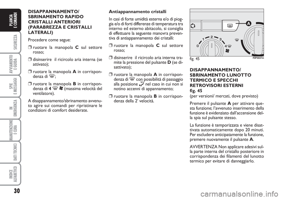 FIAT SCUDO 2011 Libretto Uso Manutenzione (in Italian) 30
SICUREZZA
AVVIAMENTO
E GUIDA
SPIE
E MESSAGGI
IN
EMERGENZA
MANUTENZIONE
E CURA
DATI TECNICI
INDICE
ALFABETICO
PLANCIA
E COMANDI
DISAPPANNAMENTO/
SBRINAMENTO RAPIDO
CRISTALLI ANTERIORI
(PARABREZZA FIAT SCUDO 2011 Libretto Uso Manutenzione (in Italian) 30
SICUREZZA
AVVIAMENTO
E GUIDA
SPIE
E MESSAGGI
IN
EMERGENZA
MANUTENZIONE
E CURA
DATI TECNICI
INDICE
ALFABETICO
PLANCIA
E COMANDI
DISAPPANNAMENTO/
SBRINAMENTO RAPIDO
CRISTALLI ANTERIORI
(PARABREZZA