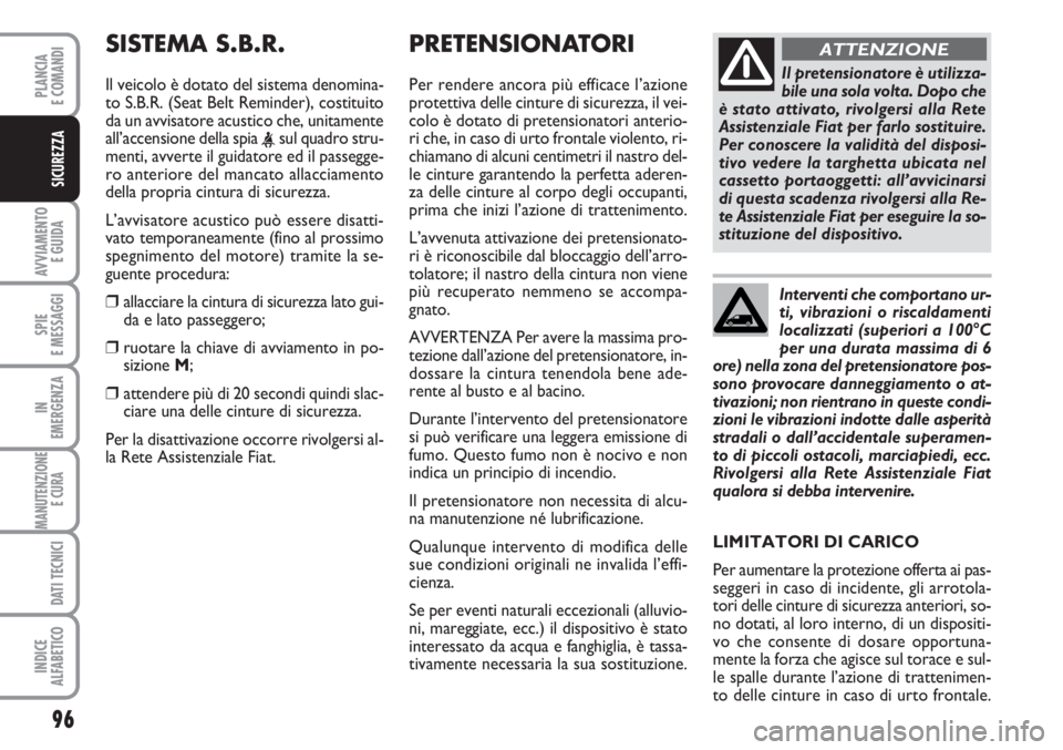FIAT SCUDO 2011 Libretto Uso Manutenzione (in Italian) 96
AVVIAMENTO
E GUIDA
SPIE
E MESSAGGI
IN
EMERGENZA
MANUTENZIONE
E CURA
DATI TECNICI
INDICE
ALFABETICO
PLANCIA
E COMANDI
SICUREZZA
PRETENSIONATORI
Per rendere ancora più efficace l’azione
prot FIAT SCUDO 2011 Libretto Uso Manutenzione (in Italian) 96
AVVIAMENTO
E GUIDA
SPIE
E MESSAGGI
IN
EMERGENZA
MANUTENZIONE
E CURA
DATI TECNICI
INDICE
ALFABETICO
PLANCIA
E COMANDI
SICUREZZA
PRETENSIONATORI
Per rendere ancora più efficace l’azione
prot