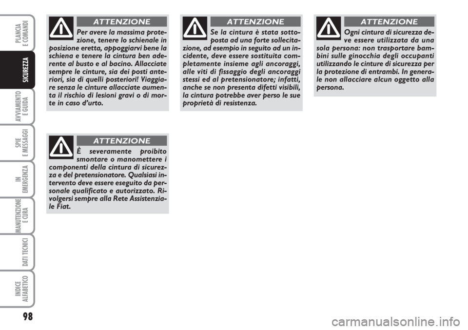 FIAT SCUDO 2011 Libretto Uso Manutenzione (in Italian) 98
AVVIAMENTO
E GUIDA
SPIE
E MESSAGGI
IN
EMERGENZA
MANUTENZIONE
E CURA
DATI TECNICI
INDICE
ALFABETICO
PLANCIA
E COMANDI
SICUREZZA
Per avere la massima prote-
zione, tenere lo schienale in
posizione FIAT SCUDO 2011 Libretto Uso Manutenzione (in Italian) 98
AVVIAMENTO
E GUIDA
SPIE
E MESSAGGI
IN
EMERGENZA
MANUTENZIONE
E CURA
DATI TECNICI
INDICE
ALFABETICO
PLANCIA
E COMANDI
SICUREZZA
Per avere la massima prote-
zione, tenere lo schienale in
posizione