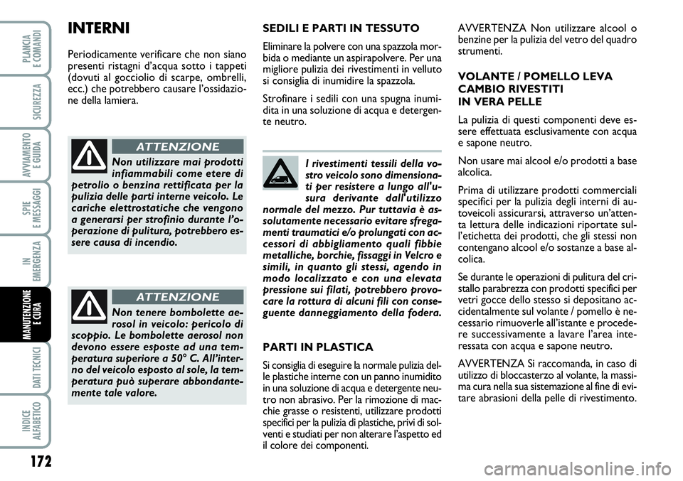 FIAT SCUDO 2012 Libretto Uso Manutenzione (in Italian) 172
SPIE
E MESSAGGI
DATI TECNICI
INDICE
ALFABETICO
PLANCIA
E COMANDI
SICUREZZA
AVVIAMENTO
E GUIDA
IN
EMERGENZA
MANUTENZIONE
E CURA
I rivestimenti tessili della vo-
stro veicolo sono dimensiona-
ti p FIAT SCUDO 2012 Libretto Uso Manutenzione (in Italian) 172
SPIE
E MESSAGGI
DATI TECNICI
INDICE
ALFABETICO
PLANCIA
E COMANDI
SICUREZZA
AVVIAMENTO
E GUIDA
IN
EMERGENZA
MANUTENZIONE
E CURA
I rivestimenti tessili della vo-
stro veicolo sono dimensiona-
ti p