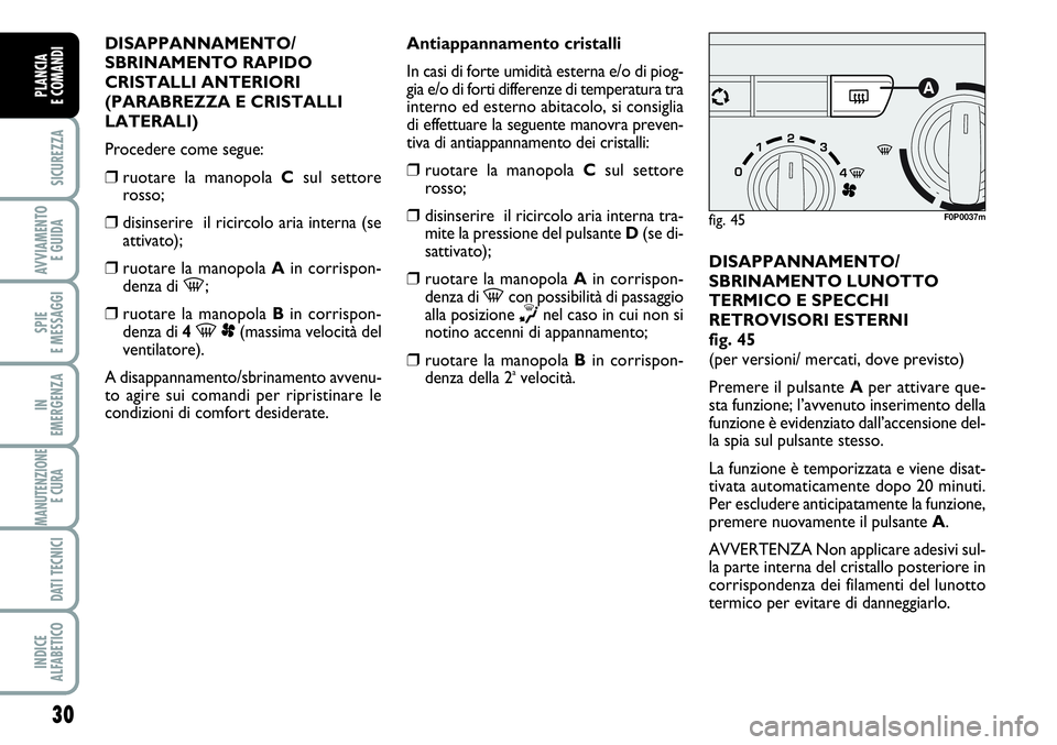FIAT SCUDO 2012 Libretto Uso Manutenzione (in Italian) 30
SICUREZZA
AVVIAMENTO
E GUIDA
SPIE
E MESSAGGI
IN
EMERGENZA
MANUTENZIONE
E CURA
DATI TECNICI
INDICE
ALFABETICO
PLANCIA
E COMANDI
DISAPPANNAMENTO/
SBRINAMENTO RAPIDO
CRISTALLI ANTERIORI
(PARABREZZA FIAT SCUDO 2012 Libretto Uso Manutenzione (in Italian) 30
SICUREZZA
AVVIAMENTO
E GUIDA
SPIE
E MESSAGGI
IN
EMERGENZA
MANUTENZIONE
E CURA
DATI TECNICI
INDICE
ALFABETICO
PLANCIA
E COMANDI
DISAPPANNAMENTO/
SBRINAMENTO RAPIDO
CRISTALLI ANTERIORI
(PARABREZZA