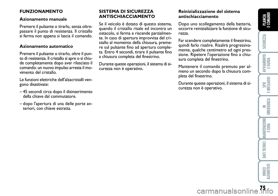 FIAT SCUDO 2012 Libretto Uso Manutenzione (in Italian) 75
SICUREZZA
AVVIAMENTO
E GUIDA
SPIE
E MESSAGGI
IN
EMERGENZA
MANUTENZIONE
E CURA
DATI TECNICI
INDICE
ALFABETICO
PLANCIA
E COMANDI
FUNZIONAMENTO
Azionamento manuale
Premere il pulsante o tirarlo, senz FIAT SCUDO 2012 Libretto Uso Manutenzione (in Italian) 75
SICUREZZA
AVVIAMENTO
E GUIDA
SPIE
E MESSAGGI
IN
EMERGENZA
MANUTENZIONE
E CURA
DATI TECNICI
INDICE
ALFABETICO
PLANCIA
E COMANDI
FUNZIONAMENTO
Azionamento manuale
Premere il pulsante o tirarlo, senz
