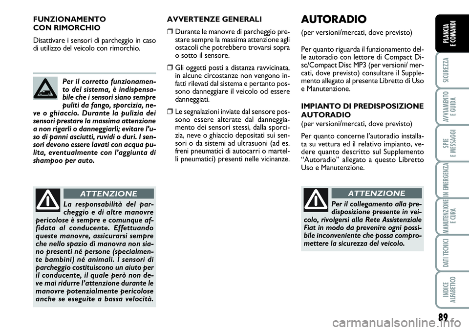 FIAT SCUDO 2012 Libretto Uso Manutenzione (in Italian) 89
SICUREZZA
AVVIAMENTO
E GUIDA
SPIE
E MESSAGGI
IN EMERGENZA
MANUTENZIONE
E CURA
DATI TECNICI
INDICE
ALFABETICO
PLANCIA
E COMANDIPLANCIA
E COMANDIPLANCIA
E COMANDI
AVVERTENZE GENERALI
❒Durante le m FIAT SCUDO 2012 Libretto Uso Manutenzione (in Italian) 89
SICUREZZA
AVVIAMENTO
E GUIDA
SPIE
E MESSAGGI
IN EMERGENZA
MANUTENZIONE
E CURA
DATI TECNICI
INDICE
ALFABETICO
PLANCIA
E COMANDIPLANCIA
E COMANDIPLANCIA
E COMANDI
AVVERTENZE GENERALI
❒Durante le m
