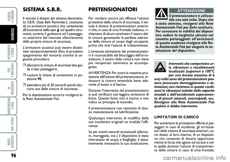 FIAT SCUDO 2012  Libretto Uso Manutenzione (in Italian) 96
AVVIAMENTO 
E GUIDA
SPIE
E MESSAGGI
IN
EMERGENZA
MANUTENZIONE
E CURA 
DATI TECNICI
INDICE
ALFABETICO
PLANCIA
E COMANDI
SICUREZZA
PRETENSIONATORI    
Per rendere ancora più efficace l’azione
prot