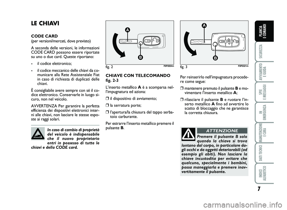 FIAT SCUDO 2013 Libretto Uso Manutenzione (in Italian) 7
S\bCUREZZA
AVV\bAMENT\f
E GU\bDA
SP\bE
E MESSAGG\b
\bN
EMERGENZA
MANUTENZ\b\fNE
E CURA
DAT\b TECN\bC\b
\bND\bCE
ALFABET\bC\f
PLANC\bA
E C\fMAND\b
Per r e in se rir lo n ell’ im pu gn atu ra FIAT SCUDO 2013 Libretto Uso Manutenzione (in Italian) 7
S\bCUREZZA
AVV\bAMENT\f
E GU\bDA
SP\bE
E MESSAGG\b
\bN
EMERGENZA
MANUTENZ\b\fNE
E CURA
DAT\b TECN\bC\b
\bND\bCE
ALFABET\bC\f
PLANC\bA
E C\fMAND\b
Per r e in se rir lo n ell’ im pu gn atu ra