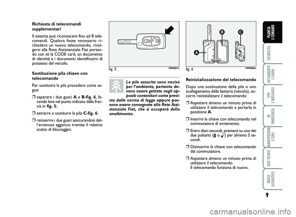 FIAT SCUDO 2013 Libretto Uso Manutenzione (in Italian) 9
S\bCUREZZA
AVV\bAMENT\f
E GU\bDA
SP\bE
E MESSAGG\b
\bN
EMERGENZA
MANUTENZ\b\fNE
E CURA
DAT\b TECN\bC\b
\bND\bCE
ALFABET\bC\f
PLANC\bA
E C\fMAND\b
Le p ile e sa urit e s o no n o civ e
p er l FIAT SCUDO 2013 Libretto Uso Manutenzione (in Italian) 9
S\bCUREZZA
AVV\bAMENT\f
E GU\bDA
SP\bE
E MESSAGG\b
\bN
EMERGENZA
MANUTENZ\b\fNE
E CURA
DAT\b TECN\bC\b
\bND\bCE
ALFABET\bC\f
PLANC\bA
E C\fMAND\b
Le p ile e sa urit e s o no n o civ e
p er l