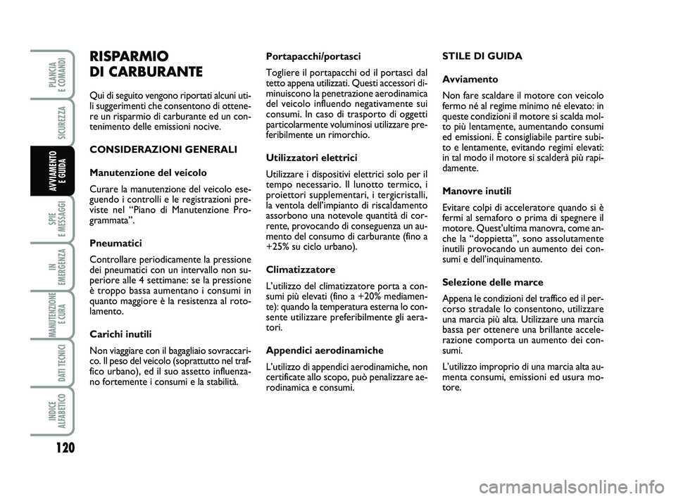 FIAT SCUDO 2013 Libretto Uso Manutenzione (in Italian) 120
SPIE
E MESSAGGI
IN
EMERGENZA
MANUTENZIONE
E CURA
DATI TECNICI
INDICE
ALFABETICO
PLANCIA
E COMANDI
SICUREZZA
AVVIAMENTO
E GUIDA
Portapacchi/portasci
Togliere il portapacchi od il portascì da FIAT SCUDO 2013 Libretto Uso Manutenzione (in Italian) 120
SPIE
E MESSAGGI
IN
EMERGENZA
MANUTENZIONE
E CURA
DATI TECNICI
INDICE
ALFABETICO
PLANCIA
E COMANDI
SICUREZZA
AVVIAMENTO
E GUIDA
Portapacchi/portasci
Togliere il portapacchi od il portascì da