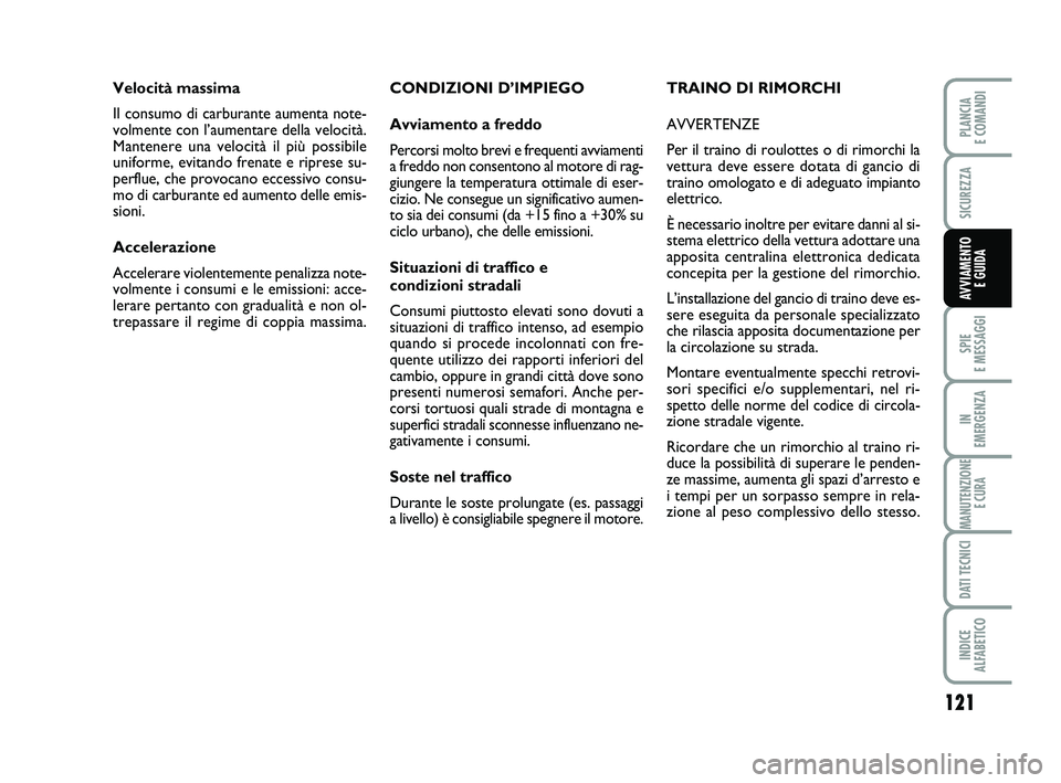 FIAT SCUDO 2013 Libretto Uso Manutenzione (in Italian) 121
SPIE
E MESSAGGI
IN
EMERGENZA
MANUTENZIONE
E CURA
DATI TECNICI
INDICE
ALFABETICO
PLANCIA
E COMANDI
SICUREZZA
AVVIAMENTO
E GUIDA
CONDIZIONI D’IMPIEGO
Avviamento a freddo
Percorsi molto brevi FIAT SCUDO 2013 Libretto Uso Manutenzione (in Italian) 121
SPIE
E MESSAGGI
IN
EMERGENZA
MANUTENZIONE
E CURA
DATI TECNICI
INDICE
ALFABETICO
PLANCIA
E COMANDI
SICUREZZA
AVVIAMENTO
E GUIDA
CONDIZIONI D’IMPIEGO
Avviamento a freddo
Percorsi molto brevi