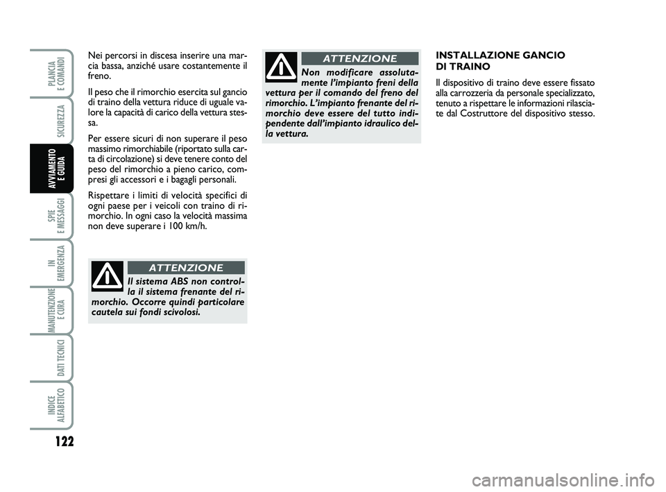 FIAT SCUDO 2013 Libretto Uso Manutenzione (in Italian) 122
SPIE
E MESSAGGI
IN
EMERGENZA
MANUTENZIONE
E CURA
DATI TECNICI
INDICE
ALFABETICO
PLANCIA
E COMANDI
SICUREZZA
AVVIAMENTO
E GUIDA
INSTALLAZIONE GANCIO
DI TRAINO
Il dispositivo di traino deve e FIAT SCUDO 2013 Libretto Uso Manutenzione (in Italian) 122
SPIE
E MESSAGGI
IN
EMERGENZA
MANUTENZIONE
E CURA
DATI TECNICI
INDICE
ALFABETICO
PLANCIA
E COMANDI
SICUREZZA
AVVIAMENTO
E GUIDA
INSTALLAZIONE GANCIO
DI TRAINO
Il dispositivo di traino deve e
