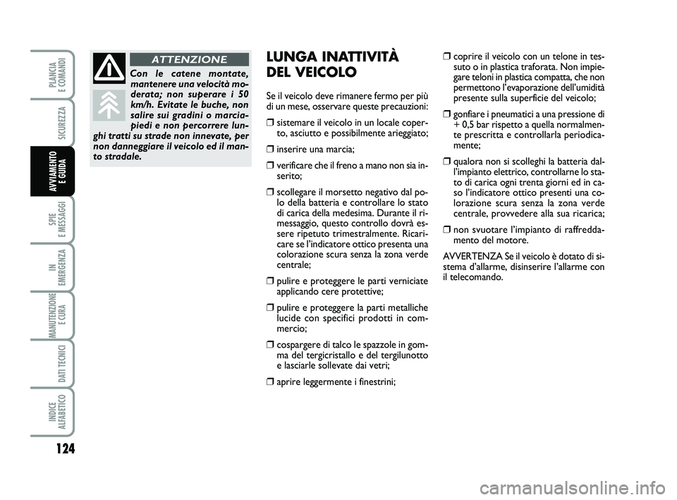 FIAT SCUDO 2013 Libretto Uso Manutenzione (in Italian) 124
SPIE
E MESSAGGI
IN
EMERGENZA
MANUTENZIONE
E CURA
DATI TECNICI
INDICE
ALFABETICO
PLANCIA
E COMANDI
SICUREZZA
AVVIAMENTO
E GUIDA
LUNGA INATTIVITÀ
DEL VEICOLO
Se il veicolo deve rimanere ferm FIAT SCUDO 2013 Libretto Uso Manutenzione (in Italian) 124
SPIE
E MESSAGGI
IN
EMERGENZA
MANUTENZIONE
E CURA
DATI TECNICI
INDICE
ALFABETICO
PLANCIA
E COMANDI
SICUREZZA
AVVIAMENTO
E GUIDA
LUNGA INATTIVITÀ
DEL VEICOLO
Se il veicolo deve rimanere ferm