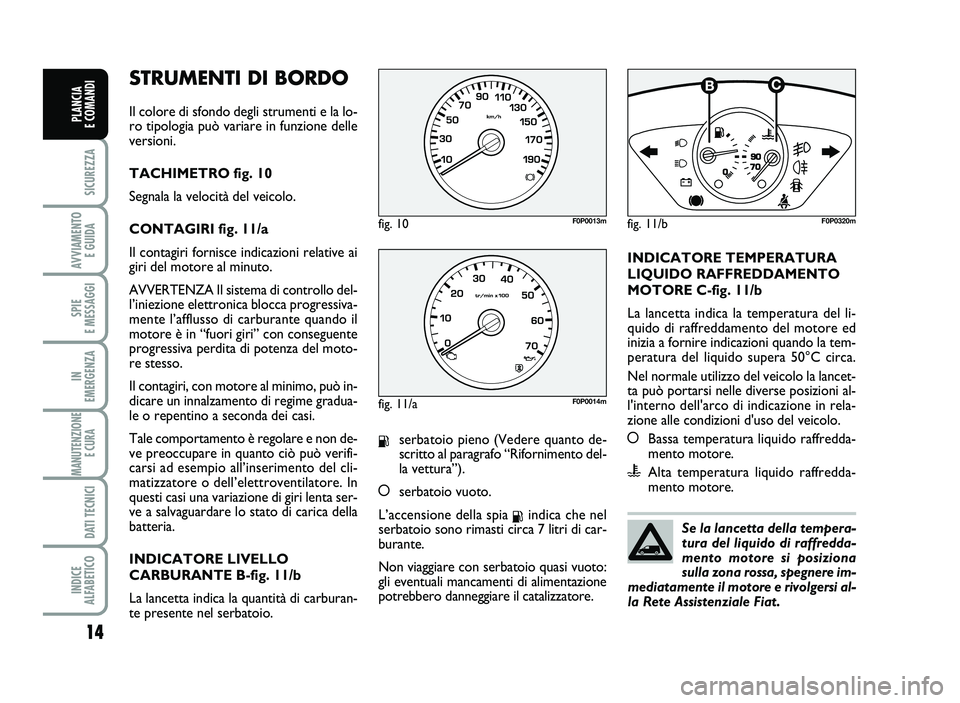 FIAT SCUDO 2013 Libretto Uso Manutenzione (in Italian) STR U M E\f TI D I B O RD O
Il c o lo re d i s fo nd o d egli s tr u m en ti e la lo FIAT SCUDO 2013 Libretto Uso Manutenzione (in Italian) STR U M E\f TI D I B O RD O
Il c o lo re d i s fo nd o d egli s tr u m en ti e la lo