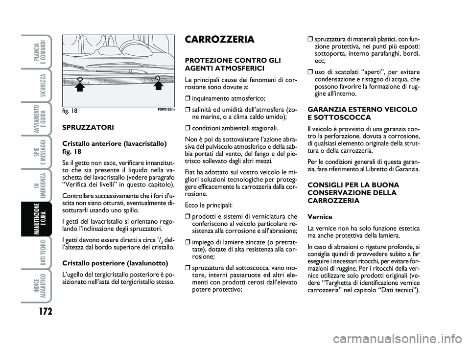 FIAT SCUDO 2013 Libretto Uso Manutenzione (in Italian) 172
SPIE
E MESSAGGI
DATI TECNICI
INDICE
ALFABETICO
PLANCIA
E COMANDI
SICUREZZA
AVVIAMENTO
E GUIDA
IN
EMERGENZA
MANUTENZIONE
E CURA
❒spruzzatura di materiali plastici, con fun-
zione protettiva FIAT SCUDO 2013 Libretto Uso Manutenzione (in Italian) 172
SPIE
E MESSAGGI
DATI TECNICI
INDICE
ALFABETICO
PLANCIA
E COMANDI
SICUREZZA
AVVIAMENTO
E GUIDA
IN
EMERGENZA
MANUTENZIONE
E CURA
❒spruzzatura di materiali plastici, con fun-
zione protettiva