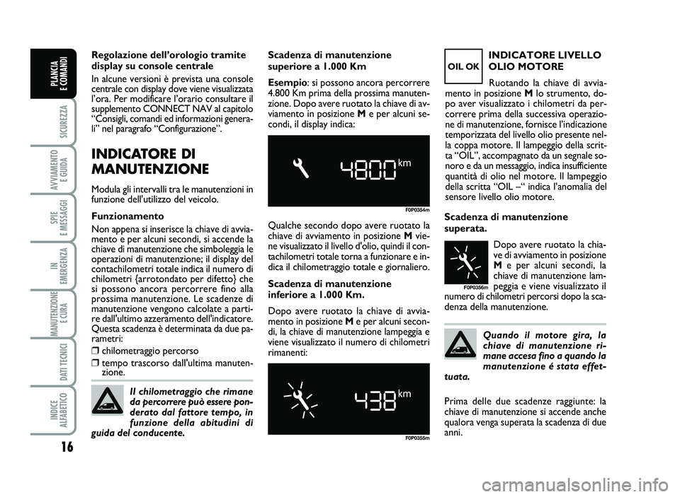 FIAT SCUDO 2013 Libretto Uso Manutenzione (in Italian) 16
S\bCUREZZA
AVV\bAMENT\f
E GU\bDA
SP\bE
E MESSAGG\b
\bN
EMERGENZA
MANUTENZ\b\fNE
E CURA
DAT\b TECN\bC\b
\bND\bCE
ALFABET\bC\f
PLANC\bA
E C\fMAND\b
R ego la zio ne d ell’o ro lo gio t r a m FIAT SCUDO 2013 Libretto Uso Manutenzione (in Italian) 16
S\bCUREZZA
AVV\bAMENT\f
E GU\bDA
SP\bE
E MESSAGG\b
\bN
EMERGENZA
MANUTENZ\b\fNE
E CURA
DAT\b TECN\bC\b
\bND\bCE
ALFABET\bC\f
PLANC\bA
E C\fMAND\b
R ego la zio ne d ell’o ro lo gio t r a m