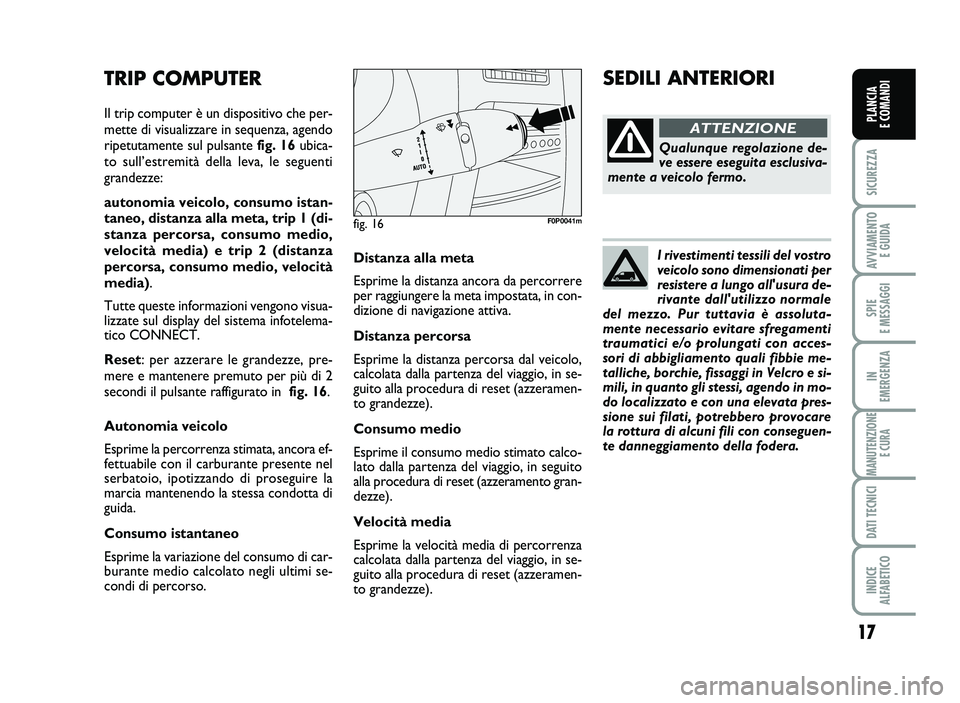 FIAT SCUDO 2013  Libretto Uso Manutenzione (in Italian) I r iv e stim en ti t e ss il i d el v o stro
v e ic o lo  s o no  d im en sio nati p er
re sis te re  a  l u ngo  a ll'u su ra  d e�
riv a n te  d a ll'u tili z z o  n o rm ale
d el  m ezz