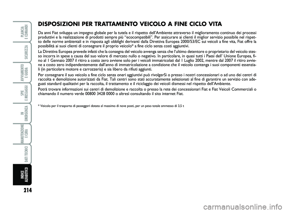 FIAT SCUDO 2013  Libretto Uso Manutenzione (in Italian) 214
SPIE 
E MESSAGGI
PLANCIA 
E COMANDI
SICUREZZA
AVVIAMENTO 
E GUIDA
IN 
EMERGENZA
MANUTENZIONE
E CURA 
DATI TECNICI
INDICE 
ALFABETICO
Pagine_ITA.indd 118-05-2005 11:53:40
DISPOSIZIONI PER TRATTAMEN