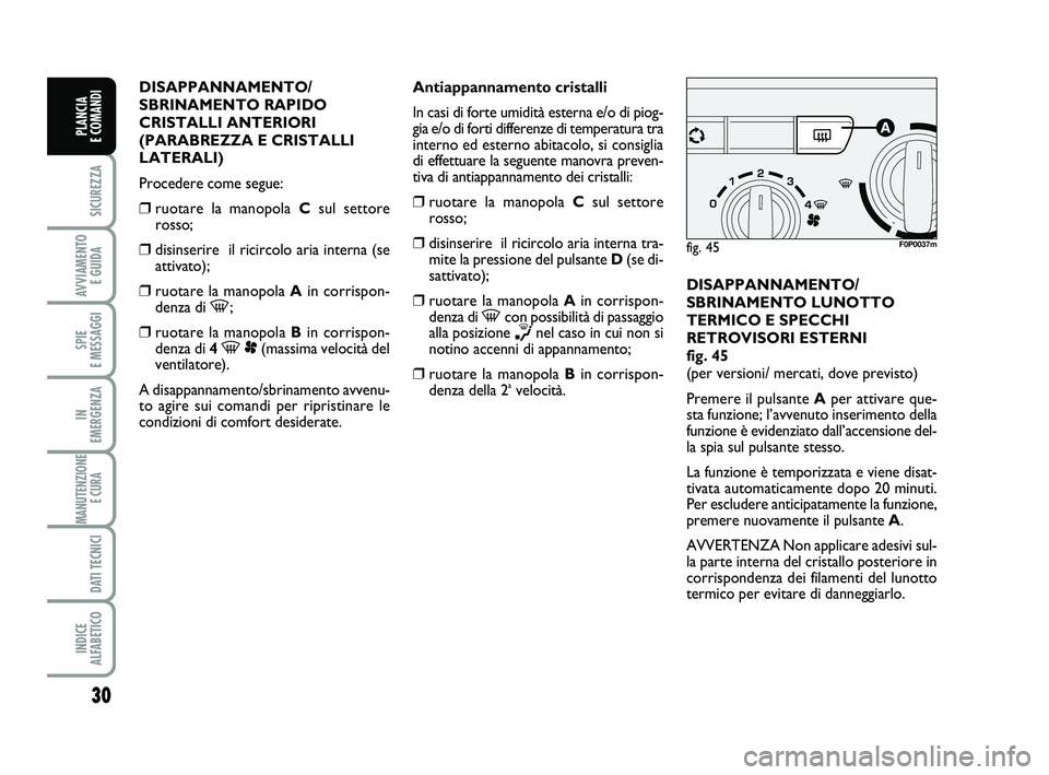 FIAT SCUDO 2013 Libretto Uso Manutenzione (in Italian) 30
SICUREZZA
AVVIAMENTO
E GUIDA
SPIE
E MESSAGGI
IN
EMERGENZA
MANUTENZIONE
E CURA
DATI TECNICI
INDICE
ALFABETICO
PLANCIA
E COMANDI
DISAPPANNAMENTO/
SBRINAMENTO RAPIDO
CRISTALLI ANTERIORI
(PARABRE FIAT SCUDO 2013 Libretto Uso Manutenzione (in Italian) 30
SICUREZZA
AVVIAMENTO
E GUIDA
SPIE
E MESSAGGI
IN
EMERGENZA
MANUTENZIONE
E CURA
DATI TECNICI
INDICE
ALFABETICO
PLANCIA
E COMANDI
DISAPPANNAMENTO/
SBRINAMENTO RAPIDO
CRISTALLI ANTERIORI
(PARABRE