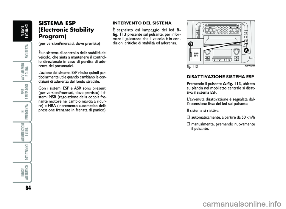 FIAT SCUDO 2013  Libretto Uso Manutenzione (in Italian) 84
SICUREZZA
AVVIA\fENTO
EGUIDA
SPIE
E\fESSAGGI
IN
E\fERGENZA
\fANUTENZIONE
ECURA
DATITECNICI
INDICE
AL\bABETICO
PLANCIA
ECO\fANDI
fig. \f\f3\b0 \b01 04 m
SI ST EMA ESP
(Ele ctro nicSt ability
Pr ogra
