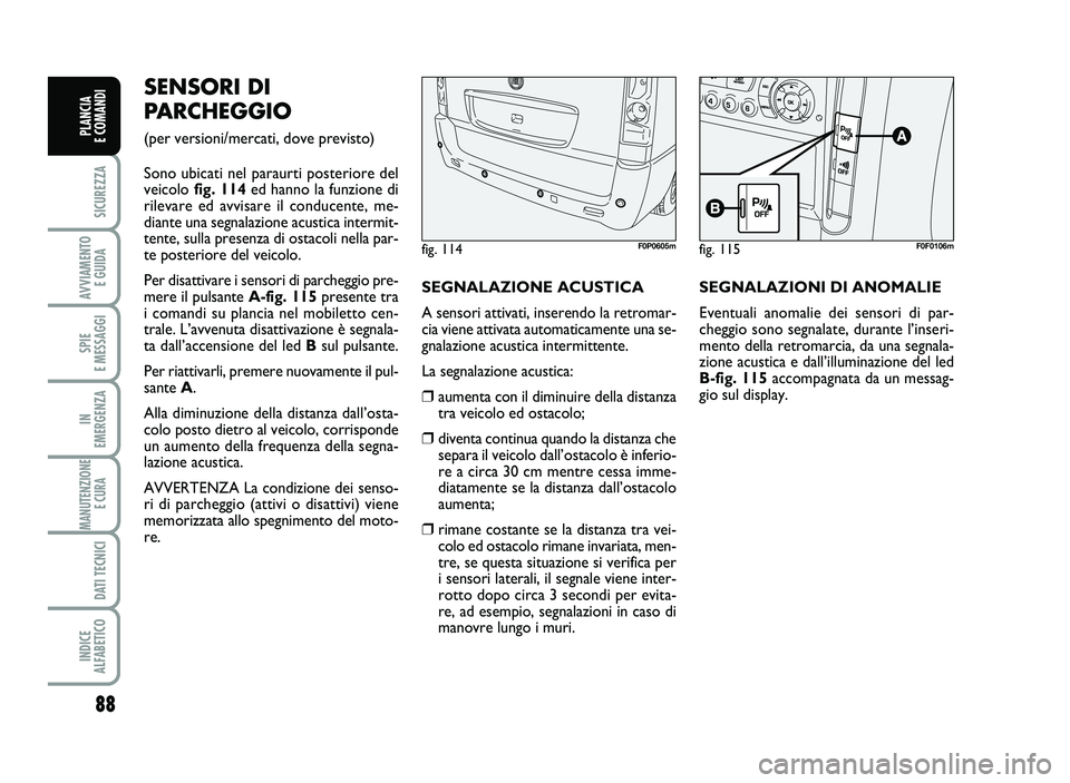 FIAT SCUDO 2013  Libretto Uso Manutenzione (in Italian) 88
SICUREZZA
AVVIA\fENTO
EGUIDA
SPIE
E\fESSAGGI
IN
E\fERGENZA
\fANUTENZIONE
ECURA
DATITECNICI
INDICE
AL\bABETICO
PLANCIA
ECO\fANDI
SENSO RIDI
PAR \bHE\f \fIO
(perve rsioni/me rcati,dove previsto)
Sono