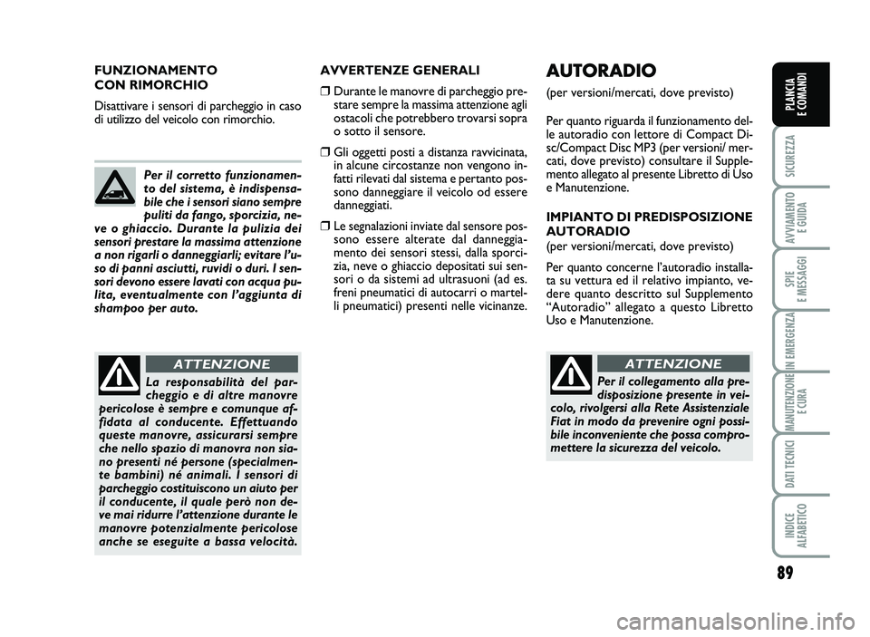 FIAT SCUDO 2013  Libretto Uso Manutenzione (in Italian) 89
SICUREZZA
AVVIA\fENTO
EGUIDA
SPIE
E\fESSAGGI
INE\fERGENZA
\fANUTENZIONE
ECURA
DATITECNICI
INDICE
AL\bABETICO
PLANCIA
ECO\fANDIPLANCIA
ECO\fANDIPLANCIA
ECO\fANDI
AV VERT EN ZE GE NERA LI
�Dura nt