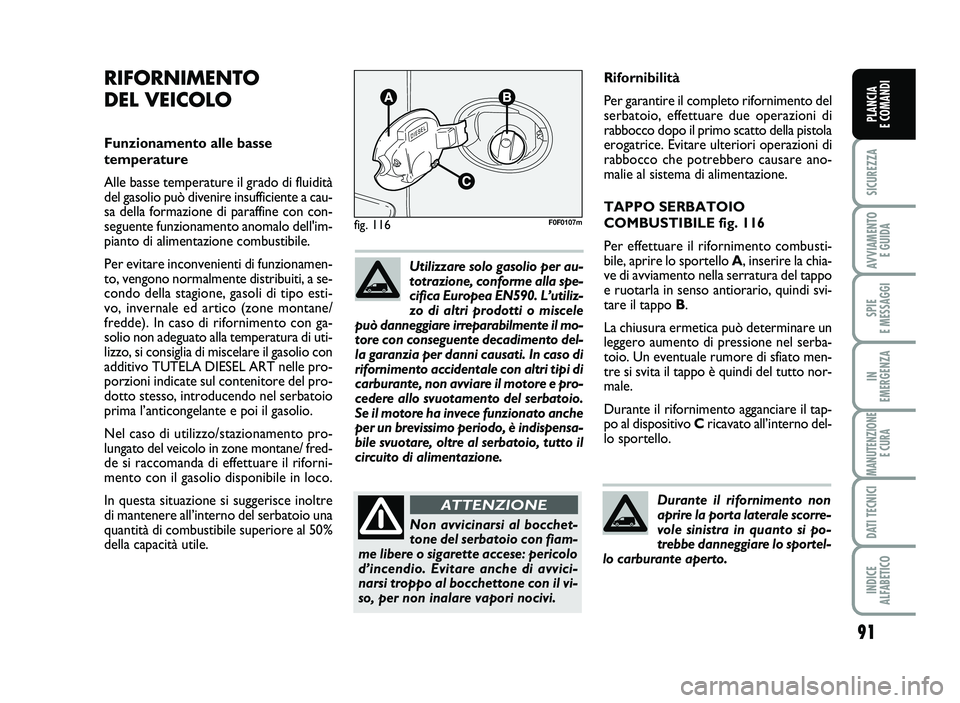 FIAT SCUDO 2013  Libretto Uso Manutenzione (in Italian) 91
SICUREZZA
AVVIA\fENTO
EGUIDA
SPIE
E\fESSAGGI
IN
E\fERGENZA
\fANUTENZIONE
ECURA
DATITECNICI
INDICE
AL\bABETICO
PLANCIA
ECO\fANDI
Ri forn ibili tà
P er gara n tire il co mp leto rifornimento del
se 