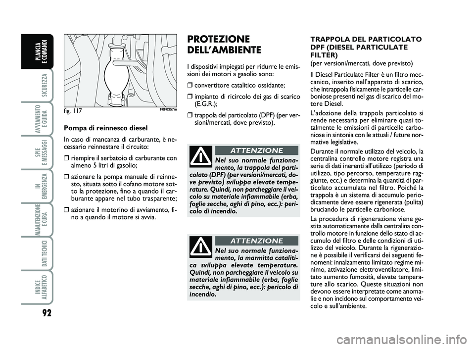 FIAT SCUDO 2013  Libretto Uso Manutenzione (in Italian) 92
SICUREZZA
AVVIA\fENTO
EGUIDA
SPIE
E\fESSAGGI
IN
E\fERGENZA
\fANUTENZIONE
ECURA
DATITECNICI
INDICE
AL\bABETICO
PLANCIA
ECO\fANDI
PROTEZION E
DELLÕAMB IEN TE
Idis p o sitiv iimp iegati per ridur rel