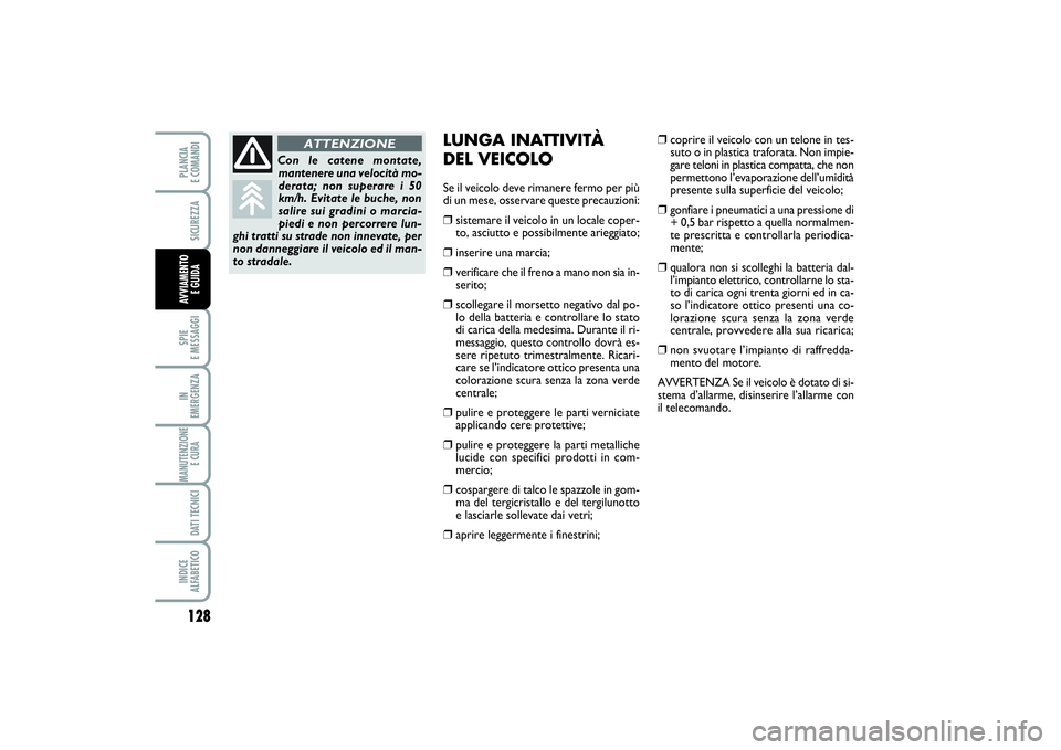 FIAT SCUDO 2014 Libretto Uso Manutenzione (in Italian) 128SPIE
E MESSAGGIIN
EMERGENZAMANUTENZIONE
E CURA DATI TECNICIINDICE
ALFABETICOPLANCIA
E COMANDISICUREZZAAVVIAMENTO
E GUIDA
LUNGA INATTIVITÀ
DEL VEICOLOSe il veicolo deve rimanere fermo per pi FIAT SCUDO 2014 Libretto Uso Manutenzione (in Italian) 128SPIE
E MESSAGGIIN
EMERGENZAMANUTENZIONE
E CURA DATI TECNICIINDICE
ALFABETICOPLANCIA
E COMANDISICUREZZAAVVIAMENTO
E GUIDA
LUNGA INATTIVITÀ
DEL VEICOLOSe il veicolo deve rimanere fermo per pi