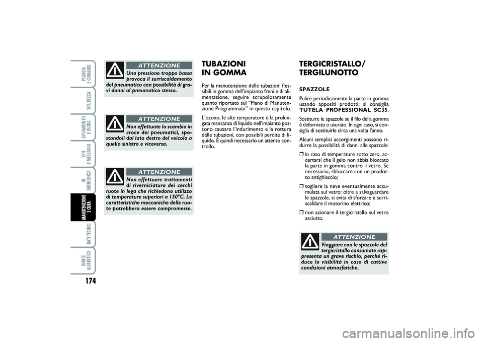 FIAT SCUDO 2014 Libretto Uso Manutenzione (in Italian) 174SPIE
E MESSAGGIDATI TECNICIINDICE
ALFABETICOPLANCIA
E COMANDISICUREZZAAVVIAMENTO
E GUIDAIN
EMERGENZAMANUTENZIONE
E CURA
TERGICRISTALLO/
TERGILUNOTTOSPAZZOLE
Pulire periodicamente la parte in FIAT SCUDO 2014 Libretto Uso Manutenzione (in Italian) 174SPIE
E MESSAGGIDATI TECNICIINDICE
ALFABETICOPLANCIA
E COMANDISICUREZZAAVVIAMENTO
E GUIDAIN
EMERGENZAMANUTENZIONE
E CURA
TERGICRISTALLO/
TERGILUNOTTOSPAZZOLE
Pulire periodicamente la parte in