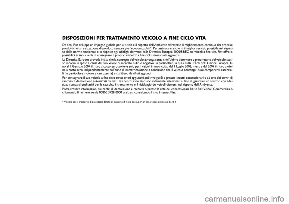 FIAT SCUDO 2014  Libretto Uso Manutenzione (in Italian) Pagine_ITA.indd1
18-05-200511:53:40
DISPOSIZIONI PER TRATTAMENTO VEICOLO A FINE CICLO VITADa anni Fiat sviluppa un impegno globale per la tutela e il rispetto dell’Ambiente attraverso il miglioramen